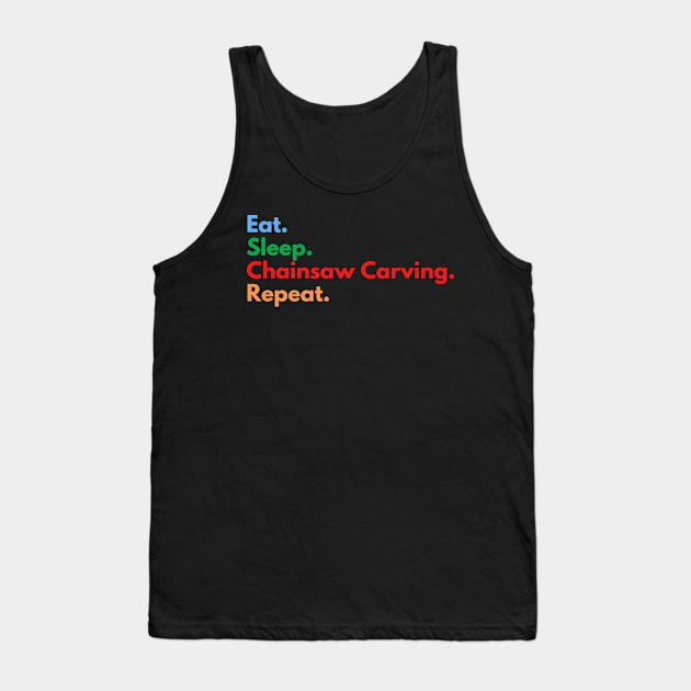 Eat. Sleep. Chainsaw Carving. Repeat. Tank Top by Eat Sleep Repeat